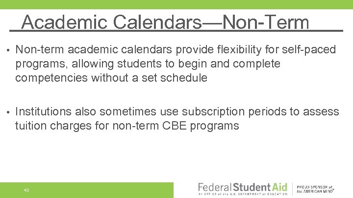 Academic Calendars—Non-Term • Non-term academic calendars provide flexibility for self-paced programs, allowing students to