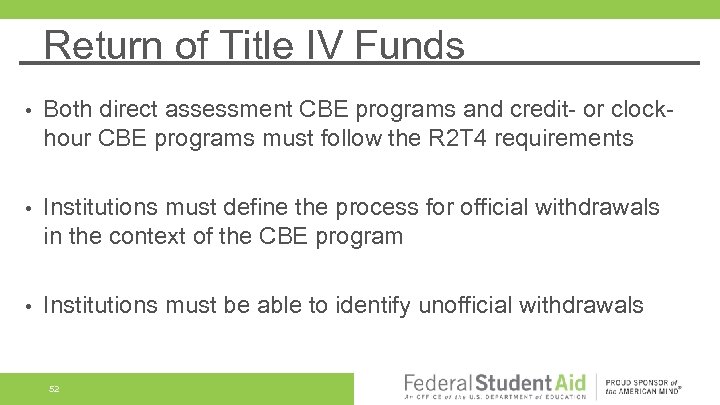 Return of Title IV Funds • Both direct assessment CBE programs and credit- or