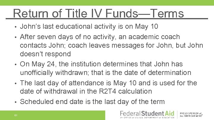 Return of Title IV Funds—Terms • • • 61 John’s last educational activity is