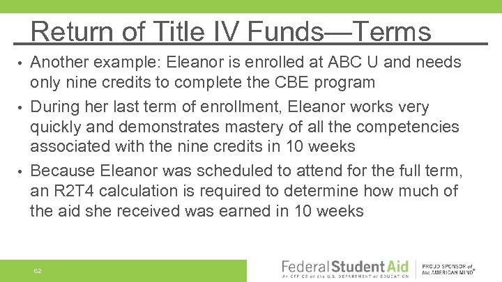 Return of Title IV Funds—Terms Another example: Eleanor is enrolled at ABC U and