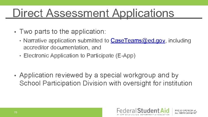 Direct Assessment Applications • Two parts to the application: • • • 75 Narrative