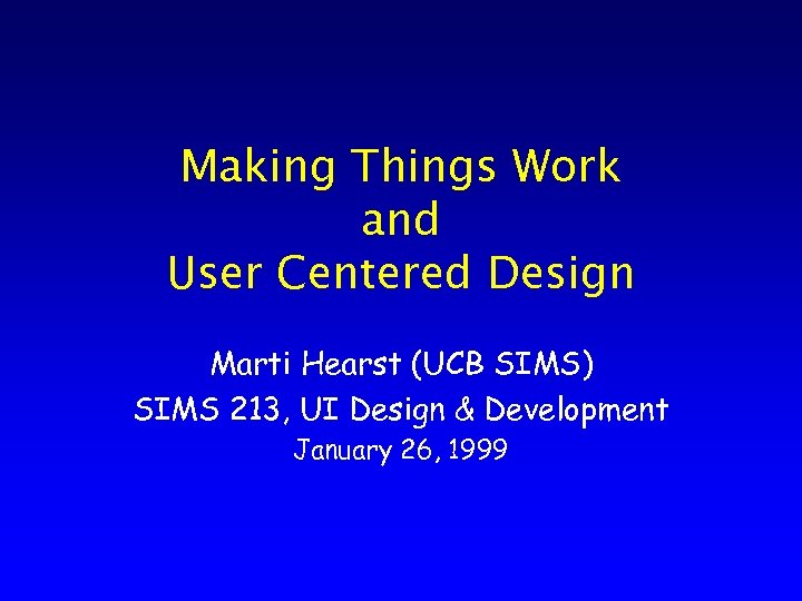 Making Things Work and User Centered Design Marti Hearst (UCB SIMS) SIMS 213, UI