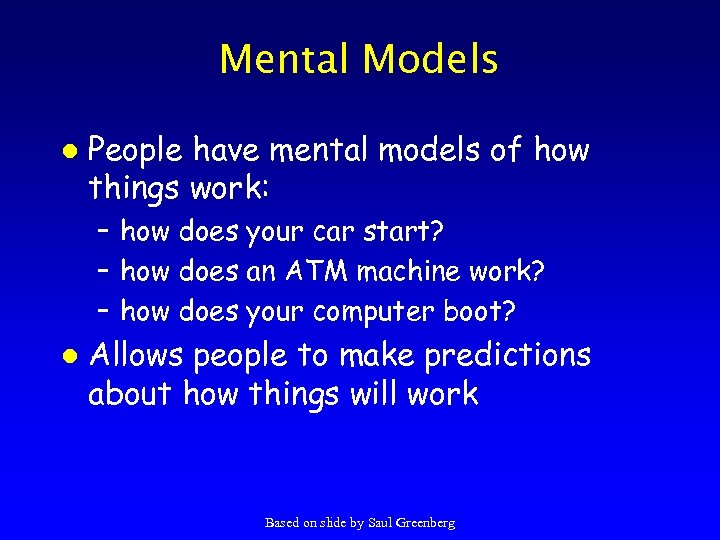Mental Models l People have mental models of how things work: – how does