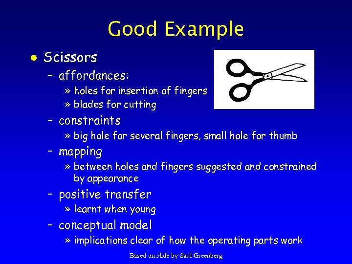 Good Example l Scissors – affordances: » holes for insertion of fingers » blades