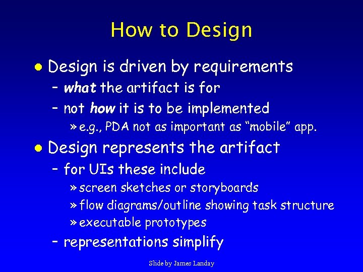 How to Design l Design is driven by requirements – what the artifact is