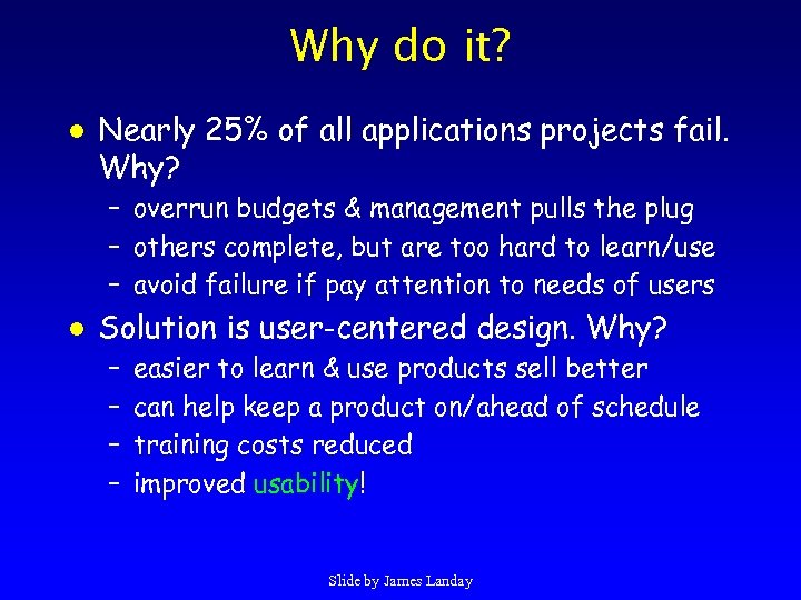 Why do it? l Nearly 25% of all applications projects fail. Why? – overrun