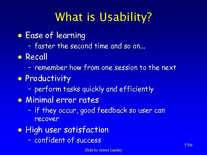 What is Usability? l Ease of learning – faster the second time and so