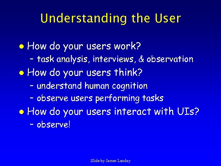 Understanding the User l How do your users work? – task analysis, interviews, &