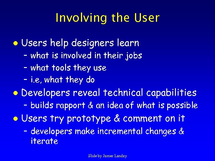 Involving the User l Users help designers learn – what is involved in their