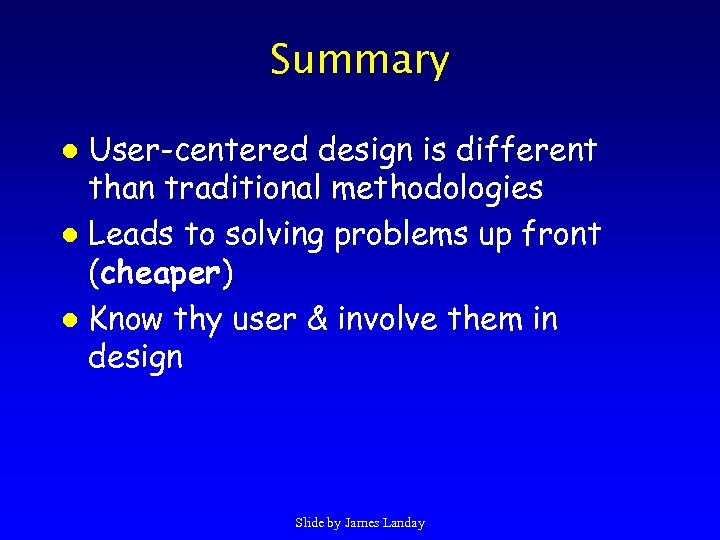 Summary User-centered design is different than traditional methodologies l Leads to solving problems up