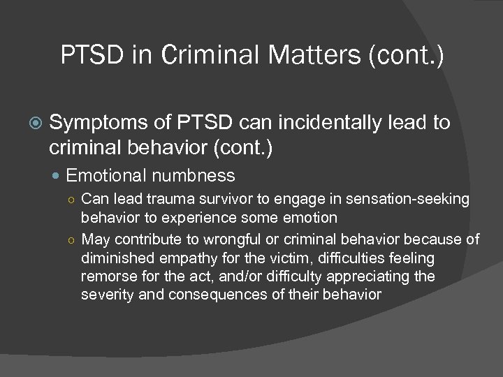 PTSD in Criminal Matters (cont. ) Symptoms of PTSD can incidentally lead to criminal