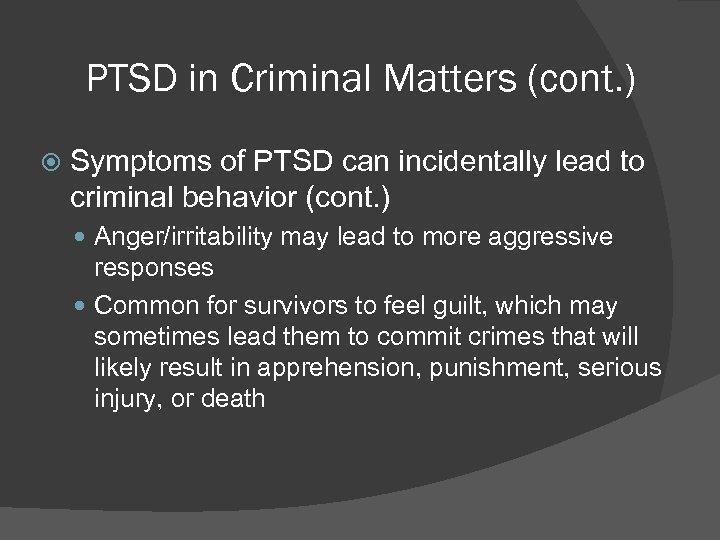 PTSD in Criminal Matters (cont. ) Symptoms of PTSD can incidentally lead to criminal