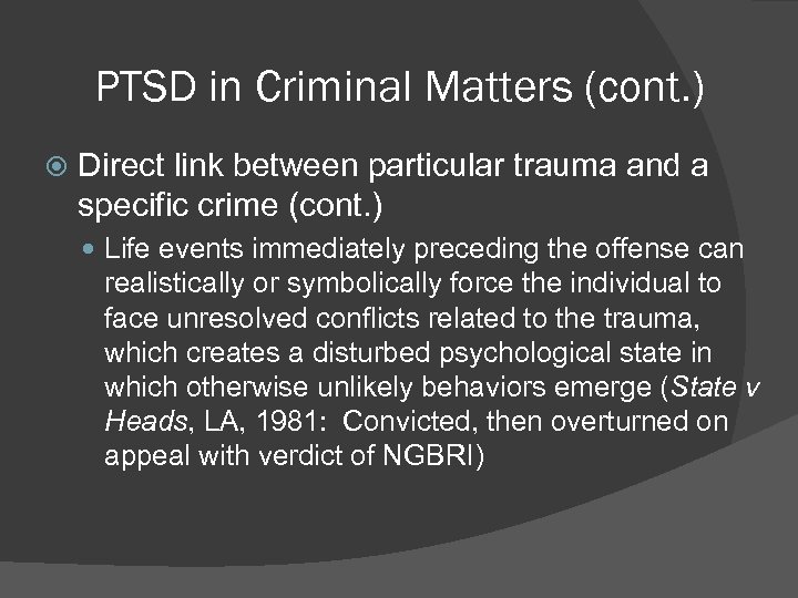 PTSD in Criminal Matters (cont. ) Direct link between particular trauma and a specific