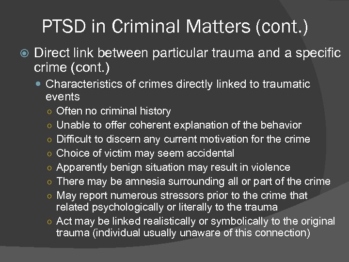 PTSD in Criminal Matters (cont. ) Direct link between particular trauma and a specific