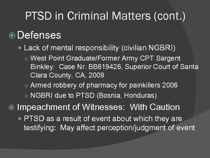 PTSD in Criminal Matters (cont. ) Defenses Lack of mental responsibility (civilian NGBRI) ○