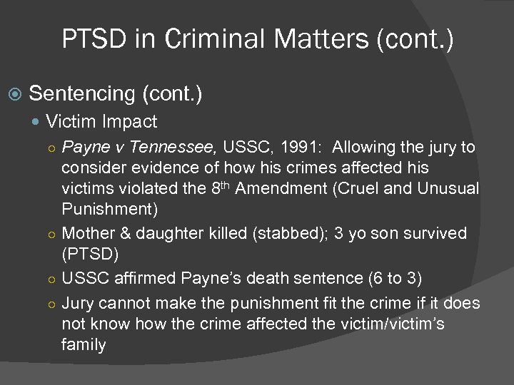 PTSD in Criminal Matters (cont. ) Sentencing (cont. ) Victim Impact ○ Payne v