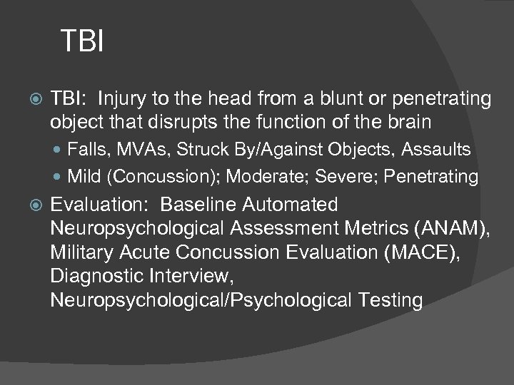 TBI TBI: Injury to the head from a blunt or penetrating object that disrupts