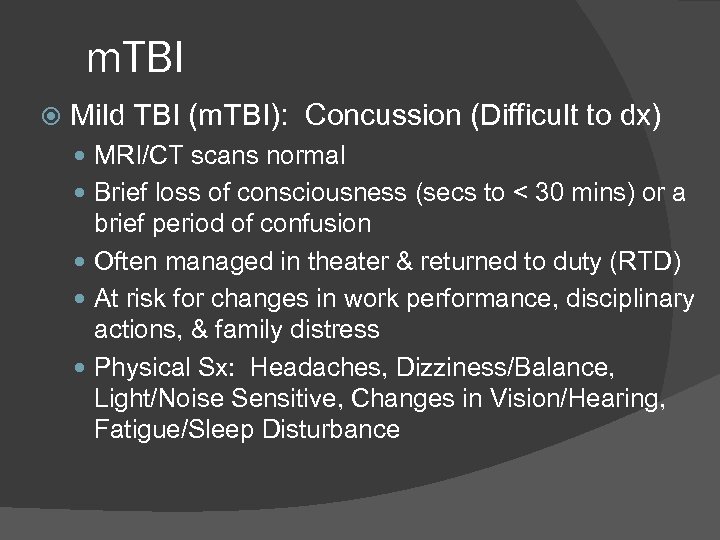 m. TBI Mild TBI (m. TBI): Concussion (Difficult to dx) MRI/CT scans normal Brief