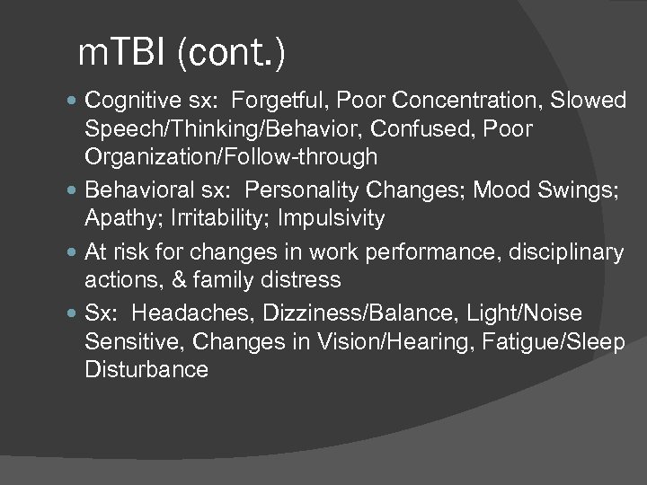 m. TBI (cont. ) Cognitive sx: Forgetful, Poor Concentration, Slowed Speech/Thinking/Behavior, Confused, Poor Organization/Follow-through