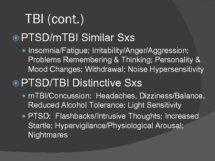 TBI (cont. ) PTSD/m. TBI Similar Sxs Insomnia/Fatigue; Irritability/Anger/Aggression; Problems Remembering & Thinking; Personality