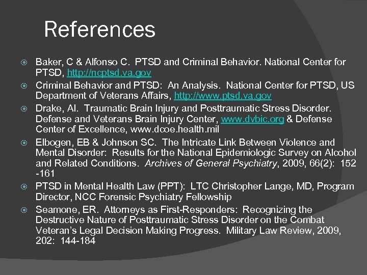 References Baker, C & Alfonso C. PTSD and Criminal Behavior. National Center for PTSD,