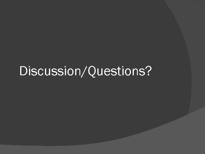 Discussion/Questions? 