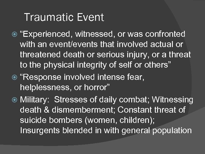Traumatic Event “Experienced, witnessed, or was confronted with an event/events that involved actual or