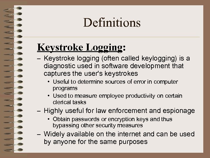Definitions Keystroke Logging: – Keystroke logging (often called keylogging) is a diagnostic used in