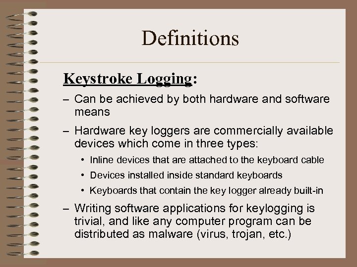 Definitions Keystroke Logging: – Can be achieved by both hardware and software means –