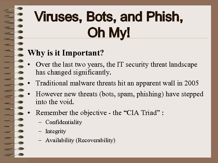 Viruses, Bots, and Phish, Oh My! Why is it Important? • Over the last