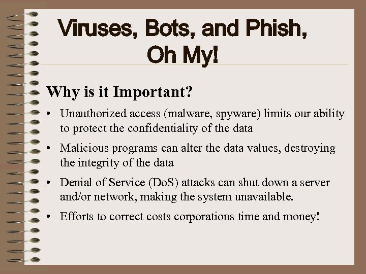 Viruses, Bots, and Phish, Oh My! Why is it Important? • Unauthorized access (malware,