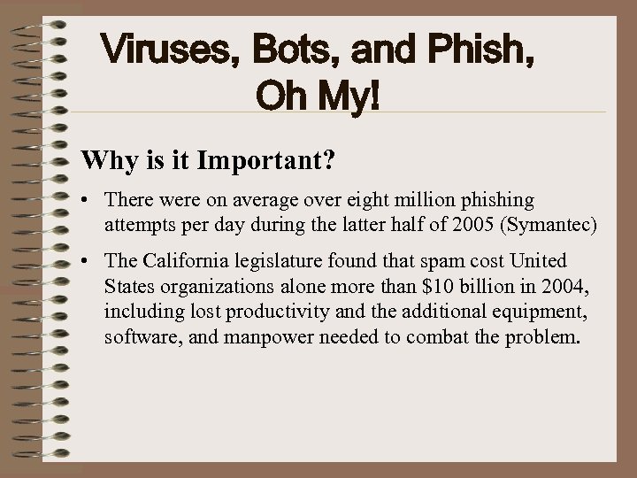 Viruses, Bots, and Phish, Oh My! Why is it Important? • There were on
