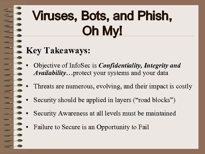 Viruses, Bots, and Phish, Oh My! Key Takeaways: • Objective of Info. Sec is