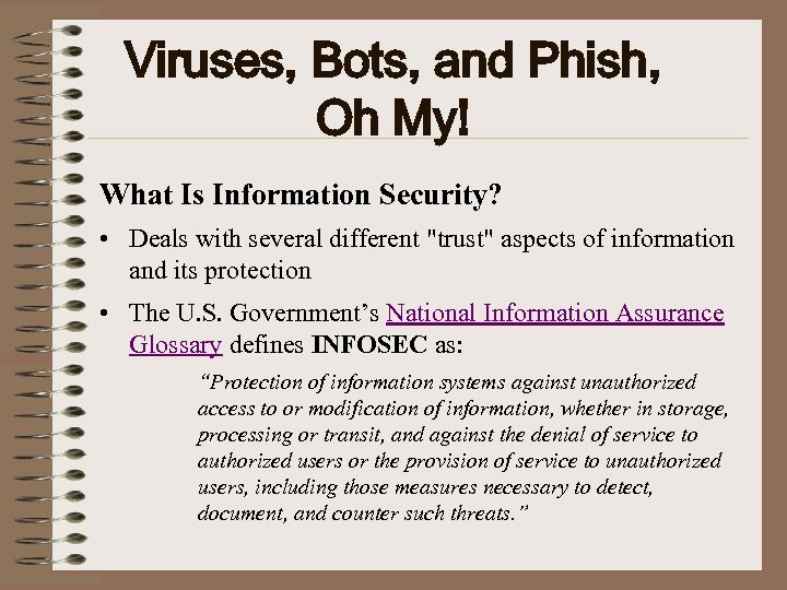 Viruses, Bots, and Phish, Oh My! What Is Information Security? • Deals with several
