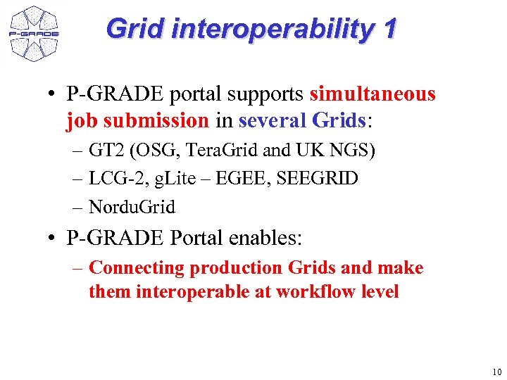 Grid interoperability 1 • P-GRADE portal supports simultaneous job submission in several Grids: –