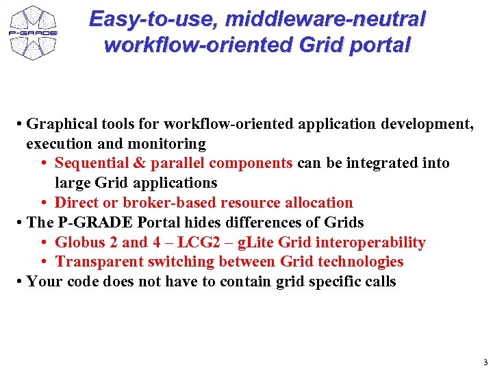 Easy-to-use, middleware-neutral workflow-oriented Grid portal • Graphical tools for workflow-oriented application development, execution and