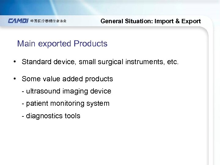 General Situation: Import & Export Main exported Products • Standard device, small surgical instruments,