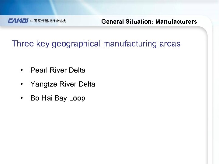 General Situation: Manufacturers Three key geographical manufacturing areas • Pearl River Delta • Yangtze