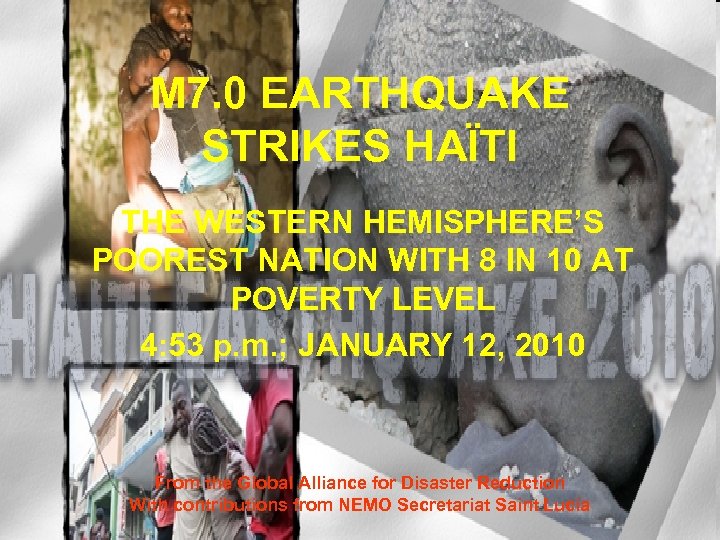 M 7. 0 EARTHQUAKE STRIKES HAÏTI THE WESTERN HEMISPHERE’S POOREST NATION WITH 8 IN