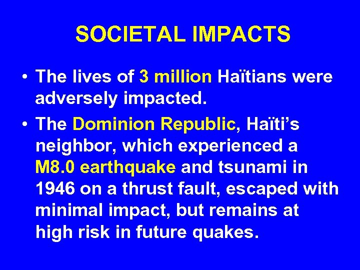 SOCIETAL IMPACTS • The lives of 3 million Haïtians were adversely impacted. • The