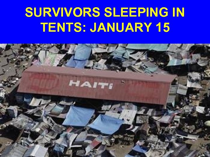 SURVIVORS SLEEPING IN TENTS: JANUARY 15 