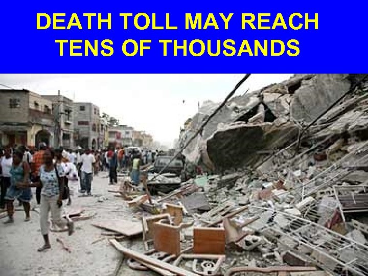 DEATH TOLL MAY REACH TENS OF THOUSANDS 