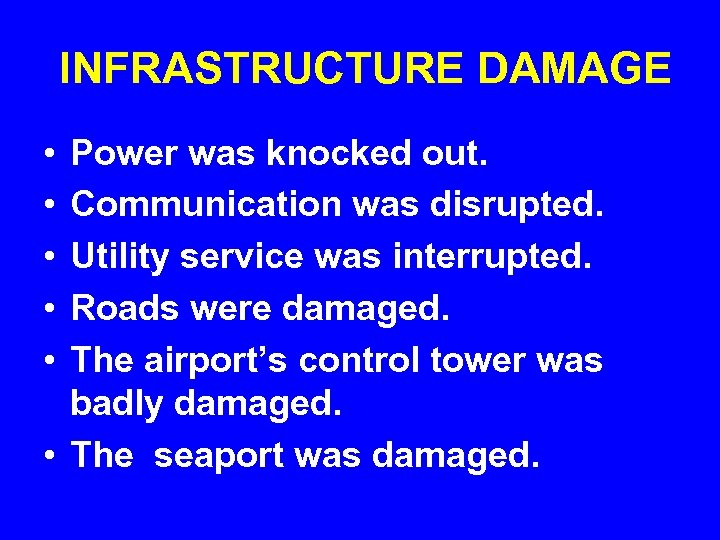 INFRASTRUCTURE DAMAGE • • • Power was knocked out. Communication was disrupted. Utility service