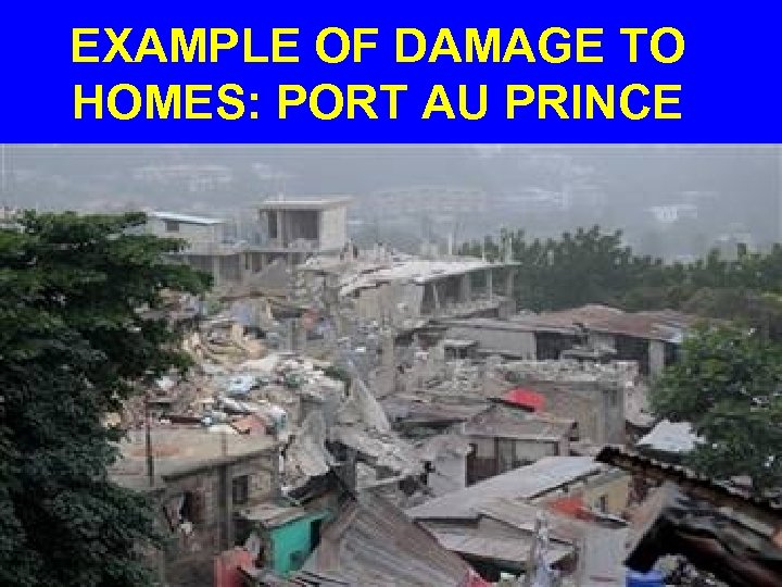 EXAMPLE OF DAMAGE TO HOMES: PORT AU PRINCE 