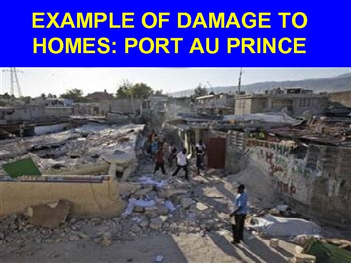 EXAMPLE OF DAMAGE TO HOMES: PORT AU PRINCE 
