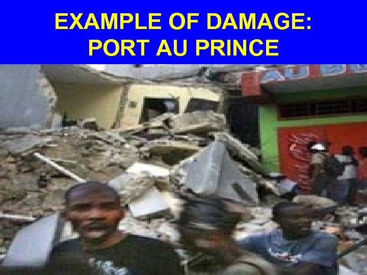 EXAMPLE OF DAMAGE: PORT AU PRINCE 