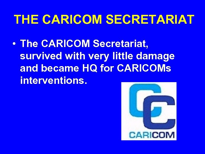 THE CARICOM SECRETARIAT • The CARICOM Secretariat, survived with very little damage and became
