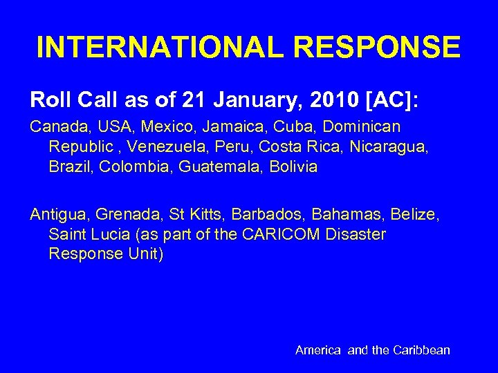 INTERNATIONAL RESPONSE Roll Call as of 21 January, 2010 [AC]: Canada, USA, Mexico, Jamaica,