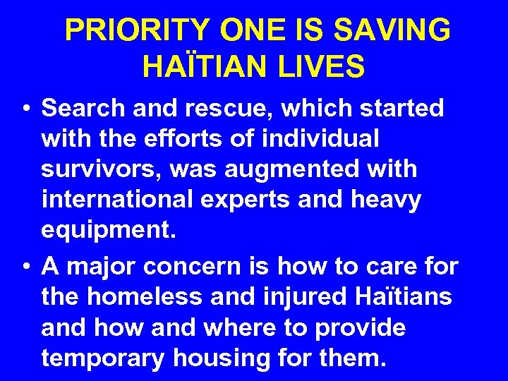 PRIORITY ONE IS SAVING HAÏTIAN LIVES • Search and rescue, which started with the