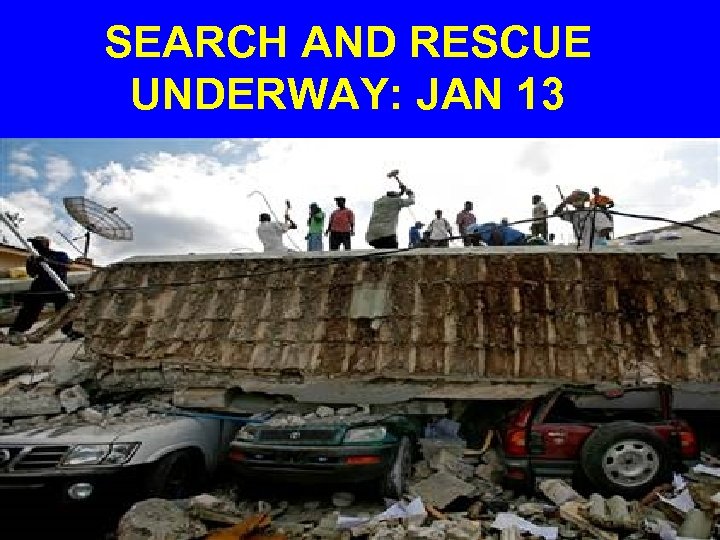 SEARCH AND RESCUE UNDERWAY: JAN 13 